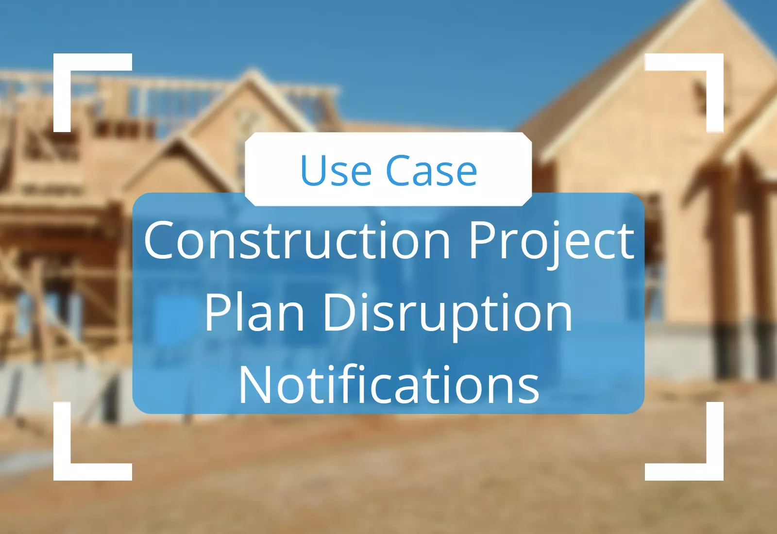 Construction Project Plan Disruption Notifications